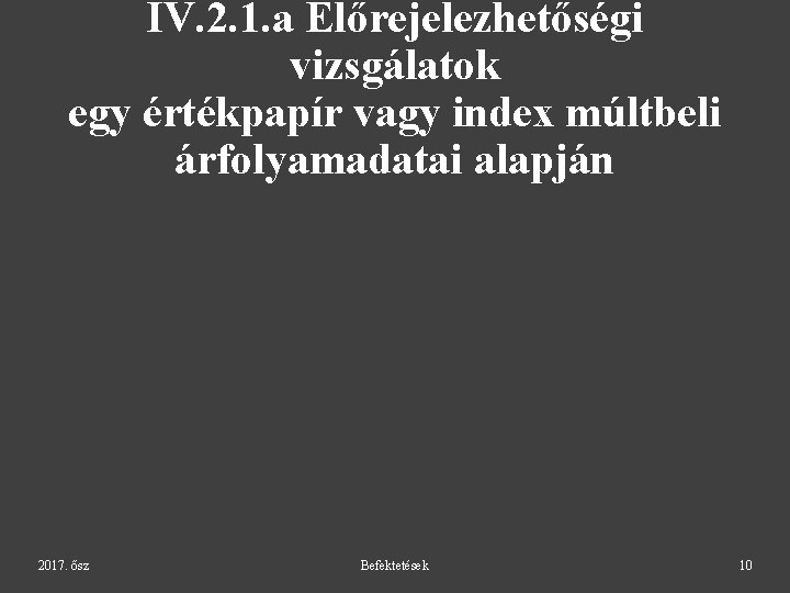 IV. 2. 1. a Előrejelezhetőségi vizsgálatok egy értékpapír vagy index múltbeli árfolyamadatai alapján 2017.