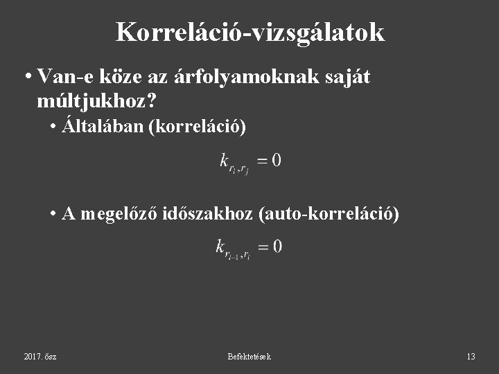 Korreláció-vizsgálatok • Van-e köze az árfolyamoknak saját múltjukhoz? • Általában (korreláció) • A megelőző