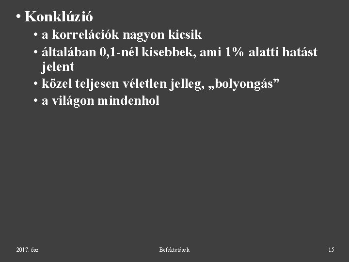  • Konklúzió • a korrelációk nagyon kicsik • általában 0, 1 -nél kisebbek,