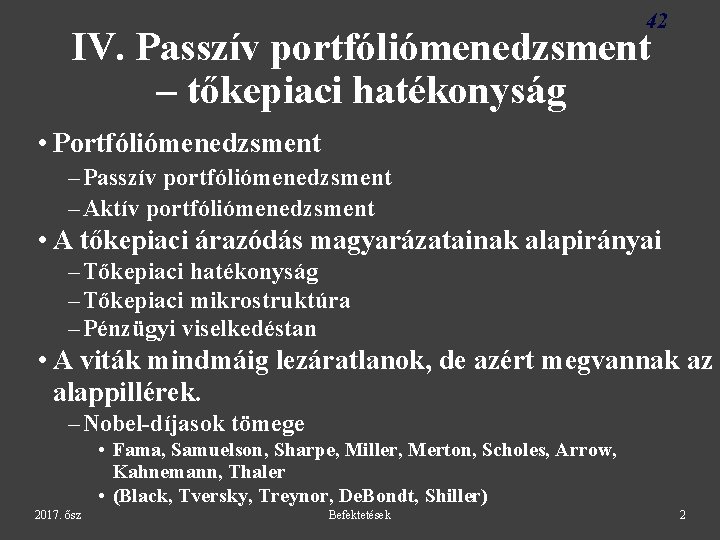 42 IV. Passzív portfóliómenedzsment – tőkepiaci hatékonyság • Portfóliómenedzsment – Passzív portfóliómenedzsment – Aktív