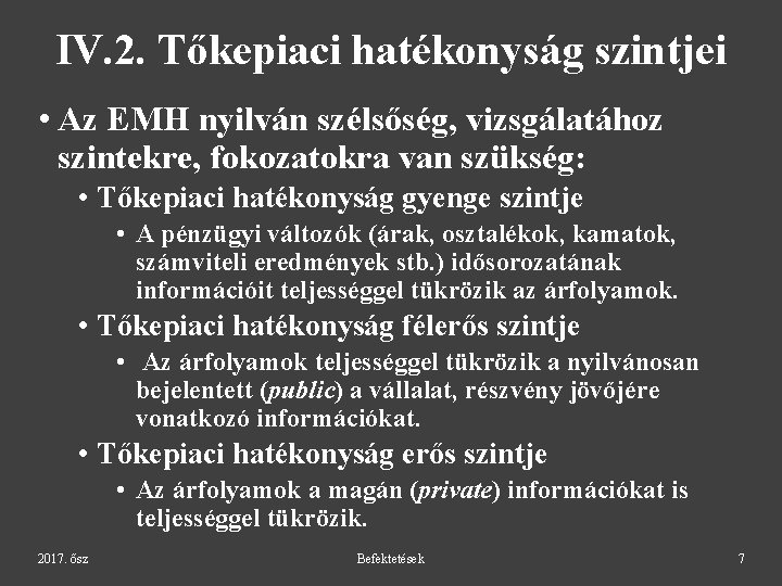 IV. 2. Tőkepiaci hatékonyság szintjei • Az EMH nyilván szélsőség, vizsgálatához szintekre, fokozatokra van