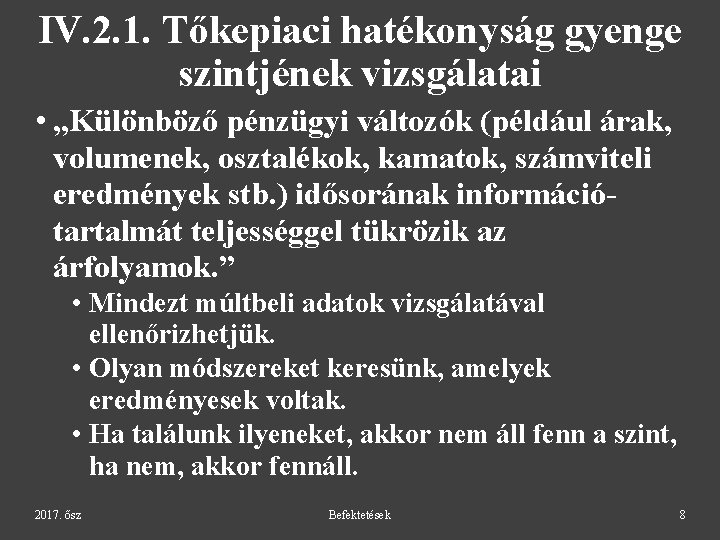 IV. 2. 1. Tőkepiaci hatékonyság gyenge szintjének vizsgálatai • „Különböző pénzügyi változók (például árak,