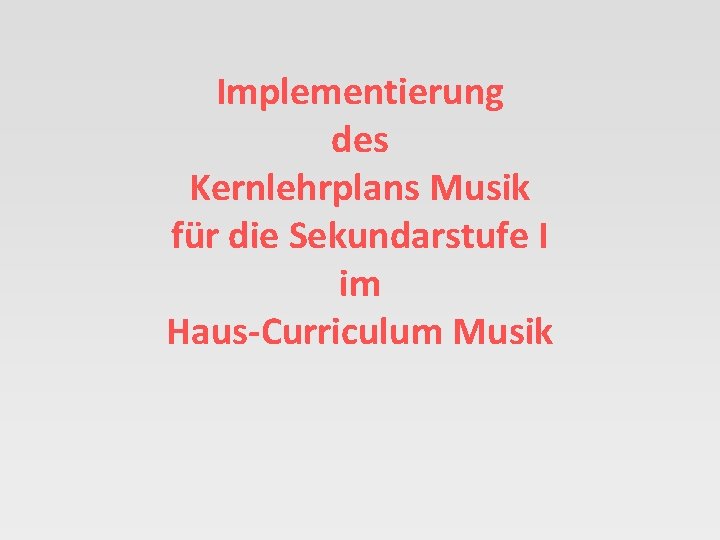 Implementierung des Kernlehrplans Musik für die Sekundarstufe I im Haus-Curriculum Musik 