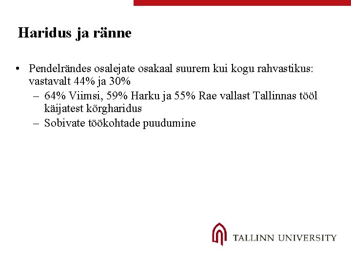 Haridus ja ränne • Pendelrändes osalejate osakaal suurem kui kogu rahvastikus: vastavalt 44% ja