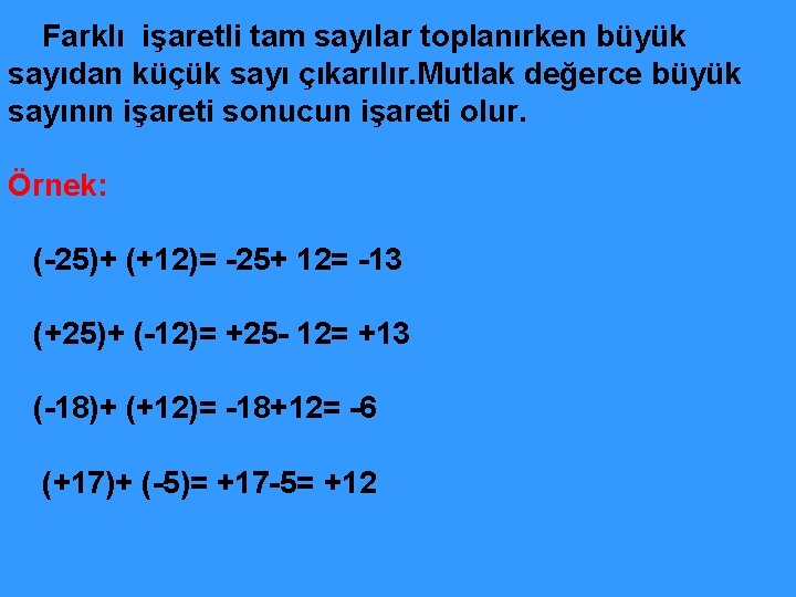  Farklı işaretli tam sayılar toplanırken büyük sayıdan küçük sayı çıkarılır. Mutlak değerce büyük