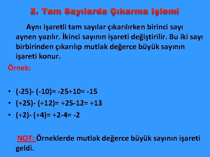 2. Tam Sayılarda Çıkarma İşlemi Aynı işaretli tam sayılar çıkarılırken birinci sayı aynen yazılır.