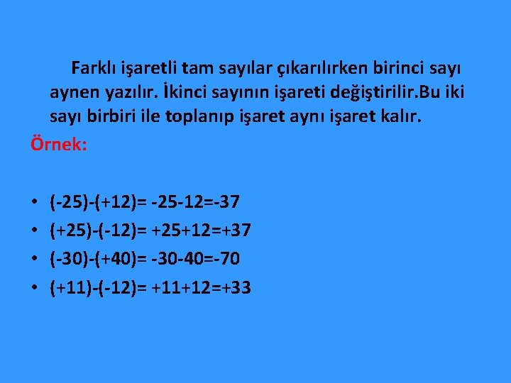  Farklı işaretli tam sayılar çıkarılırken birinci sayı aynen yazılır. İkinci sayının işareti değiştirilir.