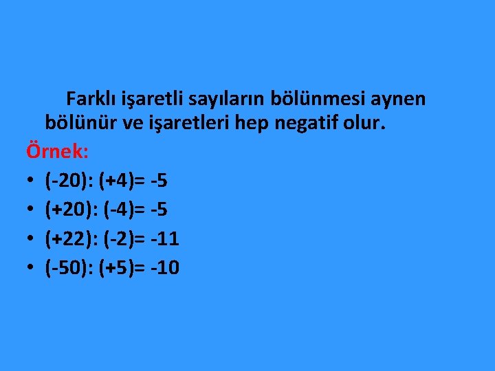  Farklı işaretli sayıların bölünmesi aynen bölünür ve işaretleri hep negatif olur. Örnek: •