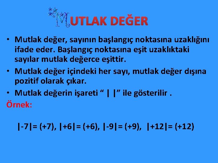 UTLAK DEĞER • Mutlak değer, sayının başlangıç noktasına uzaklığını ifade eder. Başlangıç noktasına eşit