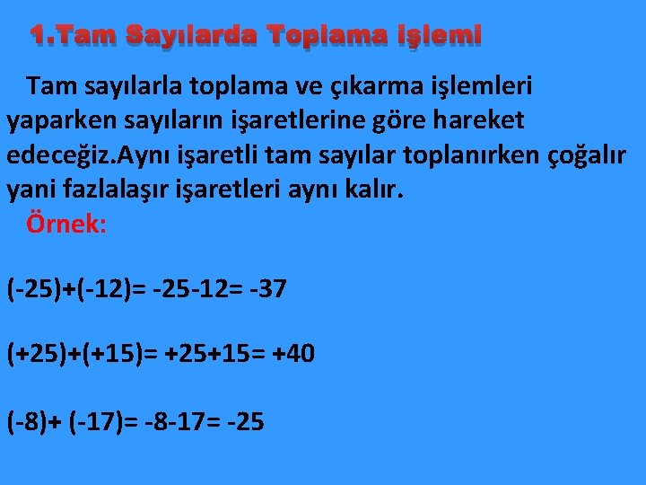 1. Tam Sayılarda Toplama işlemi Tam sayılarla toplama ve çıkarma işlemleri yaparken sayıların işaretlerine