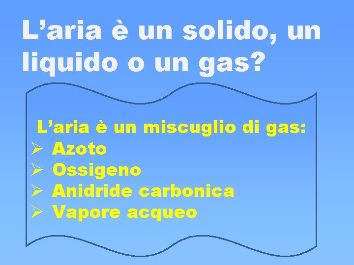 L’aria è un solido, un liquido o un gas? L’aria è un miscuglio di L’aria è un solido, un liquido o un gas? L’aria è un miscuglio di