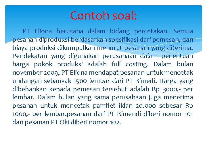 Contoh soal: PT Eliona berusaha dalam bidang percetakan. Semua pesanan diproduksi berdasarkan spesifikasi dari