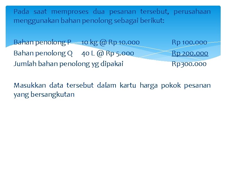 Pada saat memproses dua pesanan tersebut, perusahaan menggunakan bahan penolong sebagai berikut: Bahan penolong