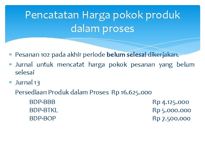 Pencatatan Harga pokok produk dalam proses Pesanan 102 pada akhir periode belum selesai dikerjakan.