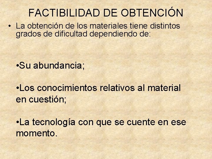 FACTIBILIDAD DE OBTENCIÓN • La obtención de los materiales tiene distintos grados de dificultad