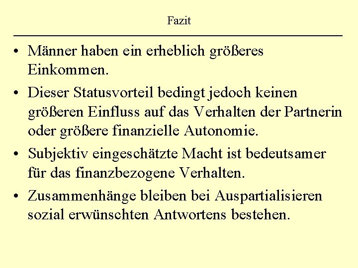 Fazit • Männer haben ein erheblich größeres Einkommen. • Dieser Statusvorteil bedingt jedoch keinen