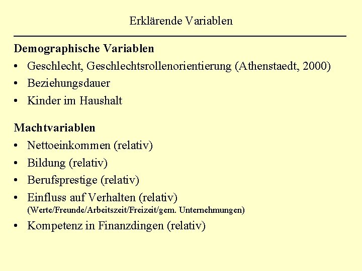 Erklärende Variablen Demographische Variablen • Geschlecht, Geschlechtsrollenorientierung (Athenstaedt, 2000) • Beziehungsdauer • Kinder im