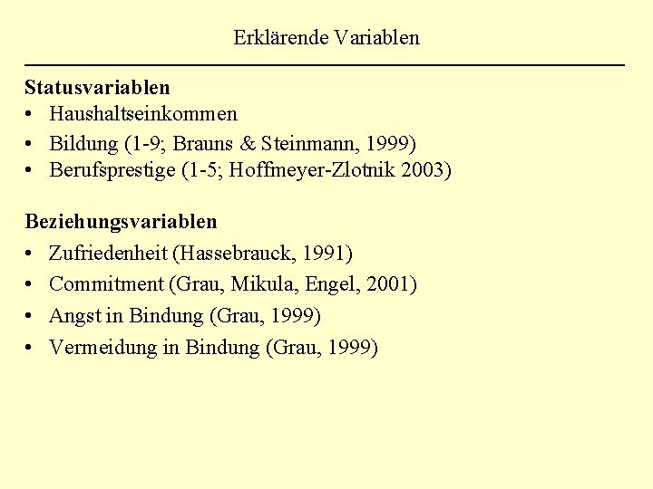 Erklärende Variablen Statusvariablen • Haushaltseinkommen • Bildung (1 -9; Brauns & Steinmann, 1999) •