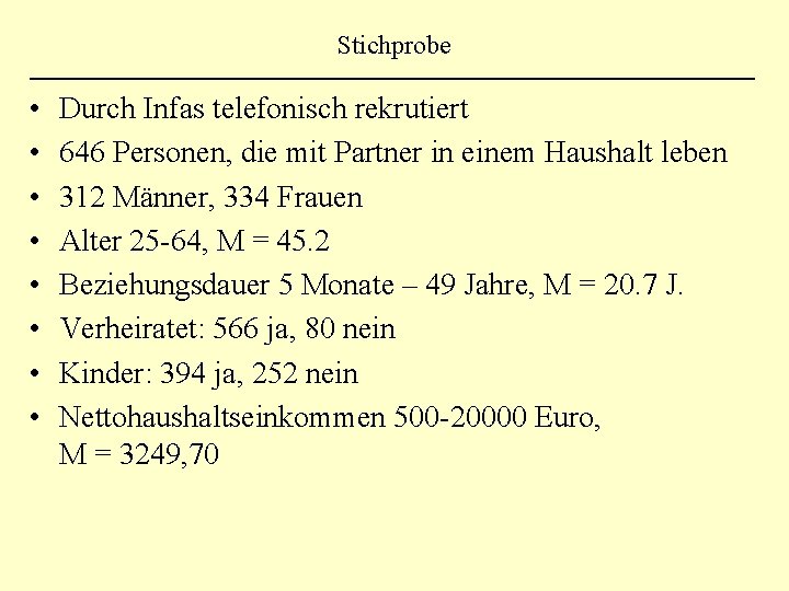 Stichprobe • • Durch Infas telefonisch rekrutiert 646 Personen, die mit Partner in einem