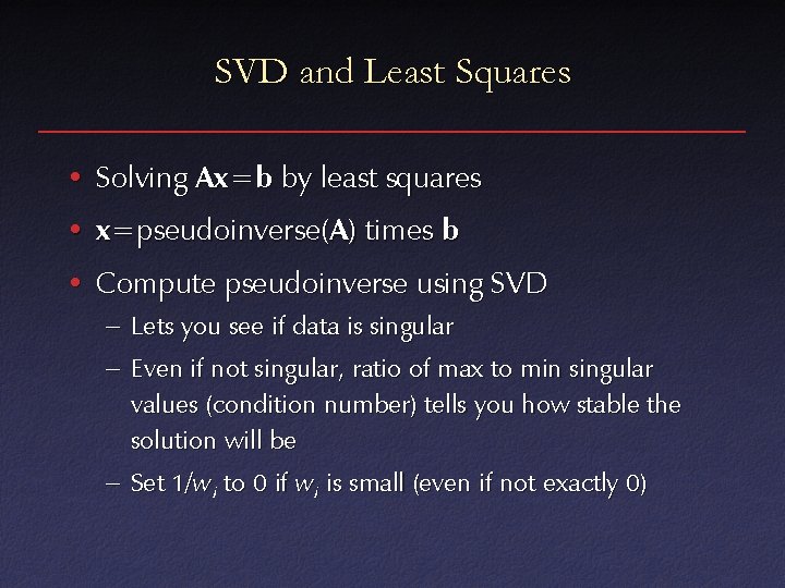 SVD and Least Squares • Solving Ax =b by least squares • x=pseudoinverse(A )