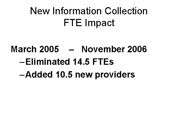New Information Collection FTE Impact March 2005 – November 2006 – Eliminated 14. 5
