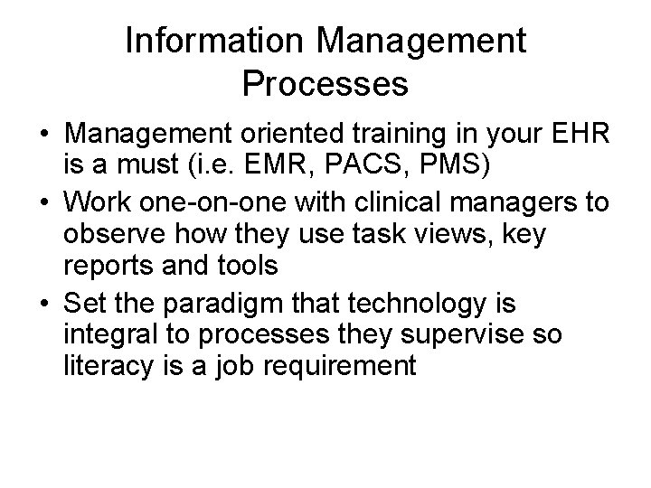 Information Management Processes • Management oriented training in your EHR is a must (i.