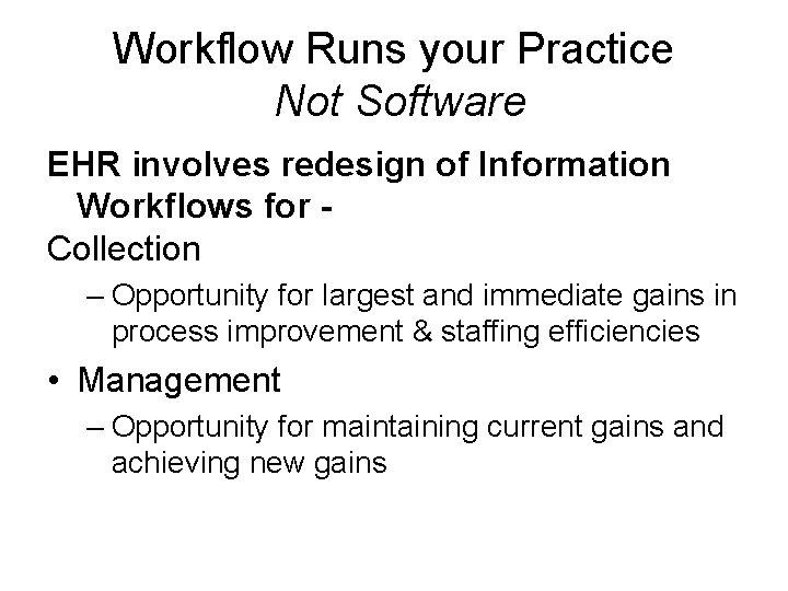 Workflow Runs your Practice Not Software EHR involves redesign of Information Workflows for Collection