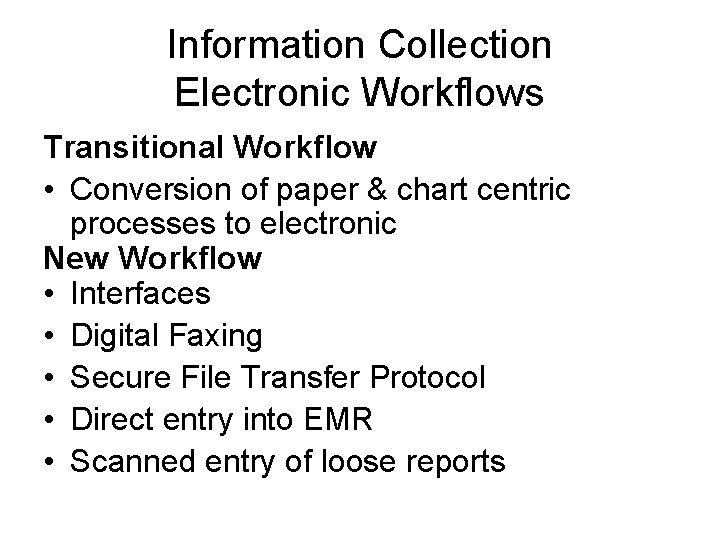 Information Collection Electronic Workflows Transitional Workflow • Conversion of paper & chart centric processes