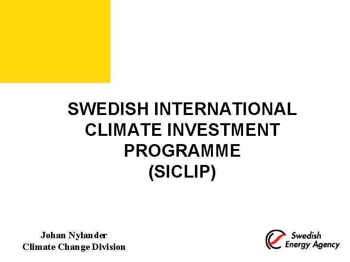 SWEDISH INTERNATIONAL CLIMATE INVESTMENT PROGRAMME (SICLIP) Johan Nylander Climate Change Division 