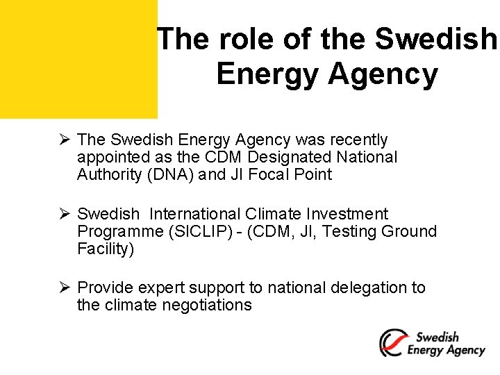The role of the Swedish Energy Agency Ø The Swedish Energy Agency was recently