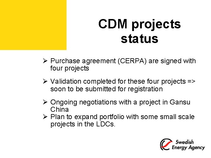 CDM projects status Ø Purchase agreement (CERPA) are signed with four projects Ø Validation