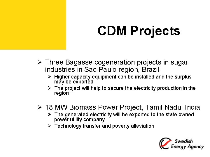 CDM Projects Ø Three Bagasse cogeneration projects in sugar industries in Sao Paulo region,