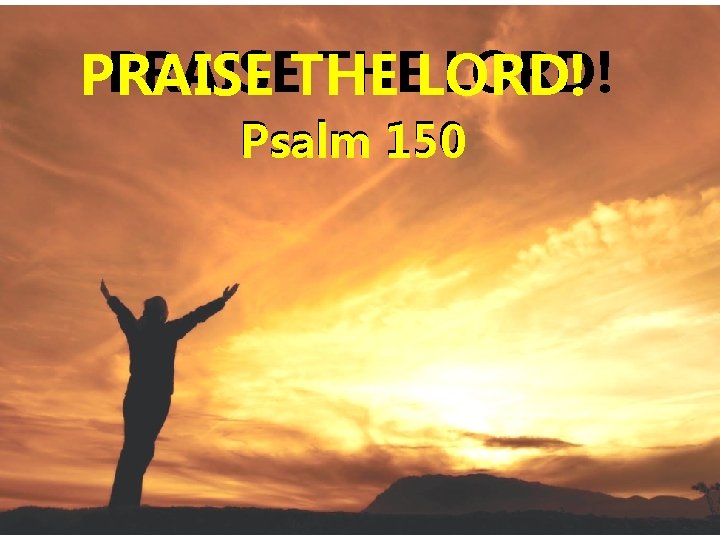 PRAISETHE THELORD! PRAISE Psalm 150 