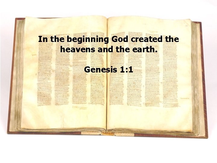 In the beginning God created the heavens and the earth. Genesis 1: 1 