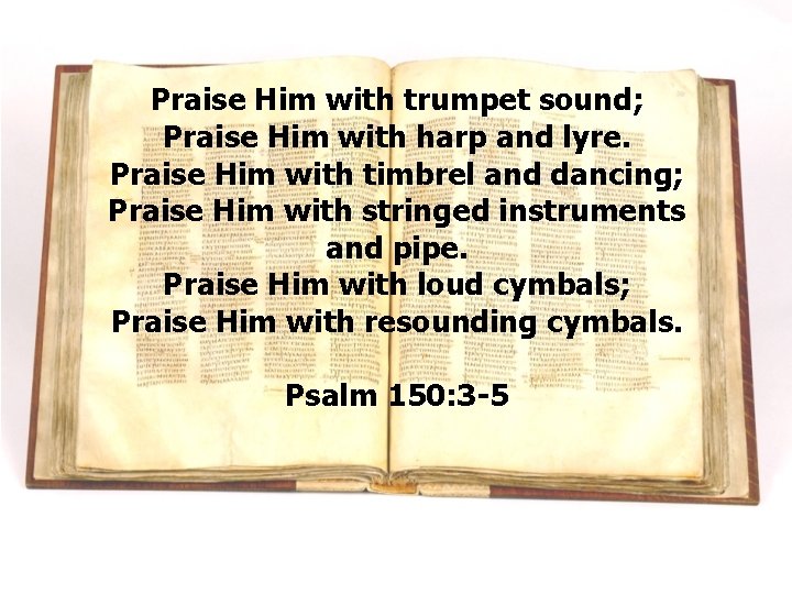 Praise Him with trumpet sound; Praise Him with harp and lyre. Praise Him with Praise Him with trumpet sound; Praise Him with harp and lyre. Praise Him with