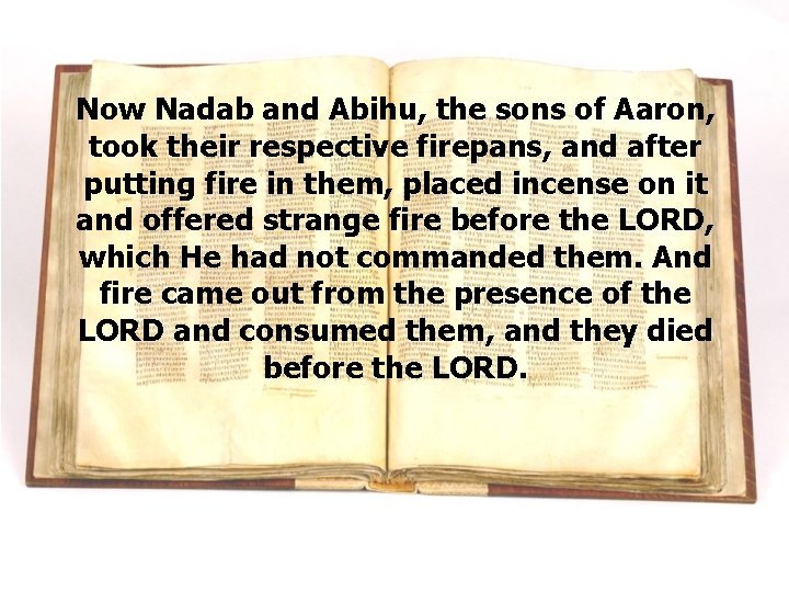 Now Nadab and Abihu, the sons of Aaron, took their respective firepans, and after