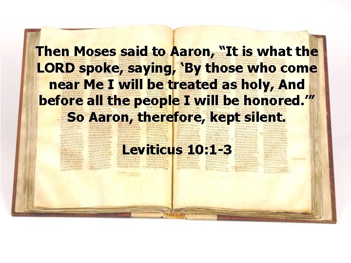 Then Moses said to Aaron, “It is what the LORD spoke, saying, ‘By those