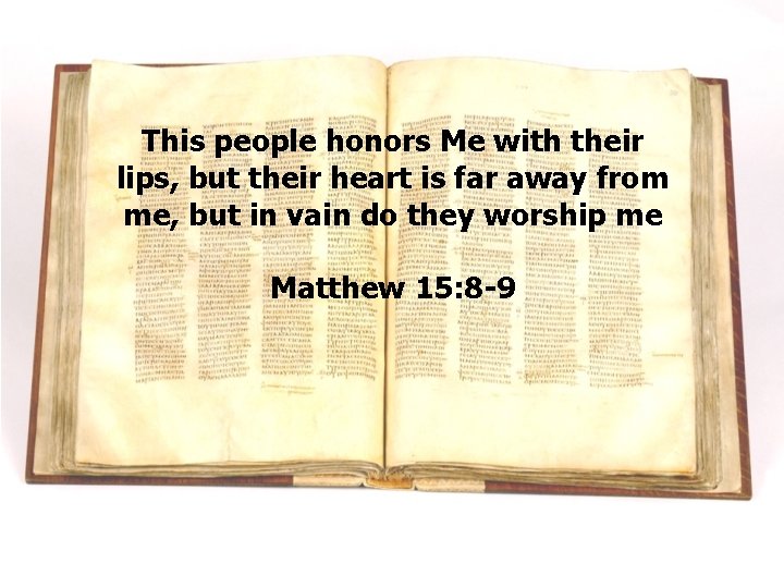 This people honors Me with their lips, but their heart is far away from This people honors Me with their lips, but their heart is far away from
