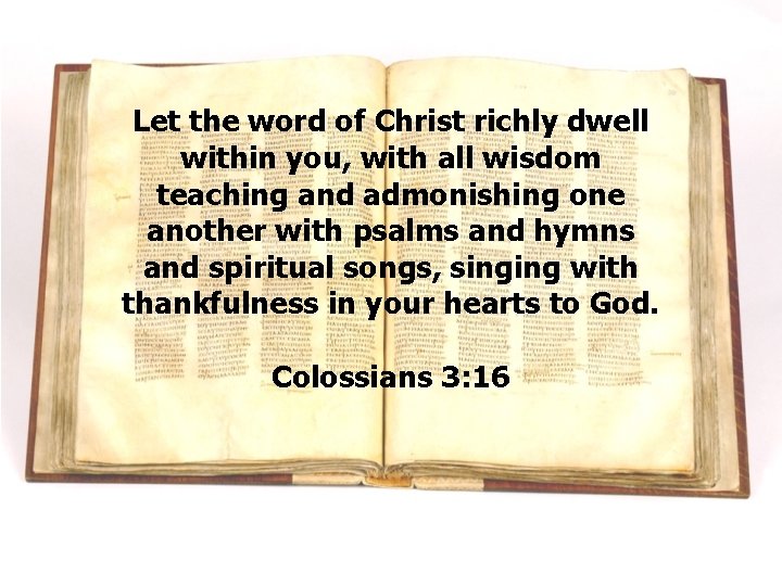 Let the word of Christ richly dwell within you, with all wisdom teaching and Let the word of Christ richly dwell within you, with all wisdom teaching and