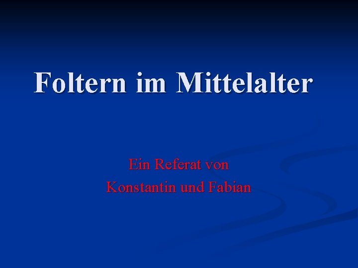 Foltern im Mittelalter Ein Referat von Konstantin und Fabian 