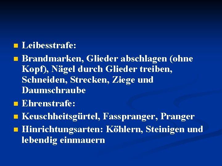 n n n Leibesstrafe: Brandmarken, Glieder abschlagen (ohne Kopf), Nägel durch Glieder treiben, Schneiden,