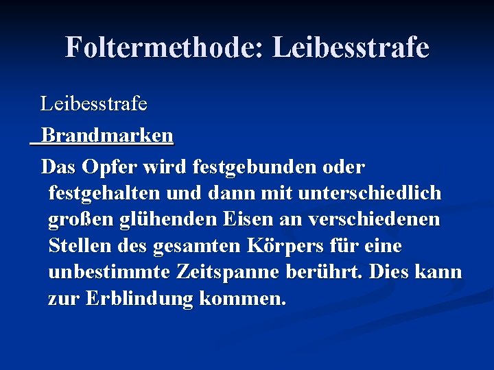 Foltermethode: Leibesstrafe Brandmarken Das Opfer wird festgebunden oder festgehalten und dann mit unterschiedlich großen