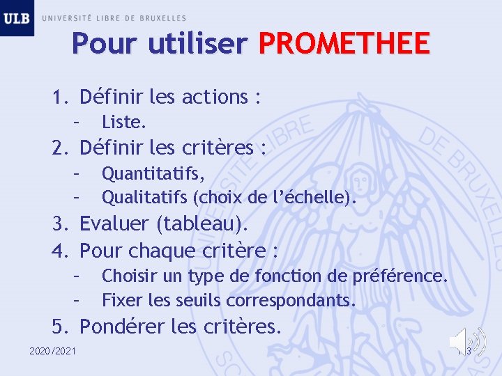 Pour utiliser PROMETHEE 1. Définir les actions : – Liste. 2. Définir les critères