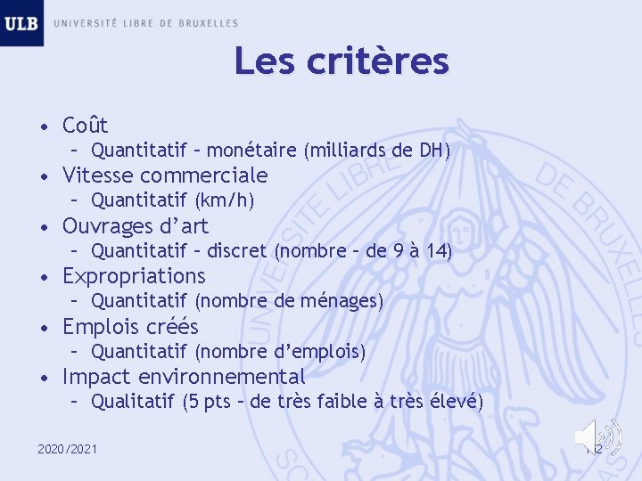 Les critères • Coût – Quantitatif – monétaire (milliards de DH) • Vitesse commerciale