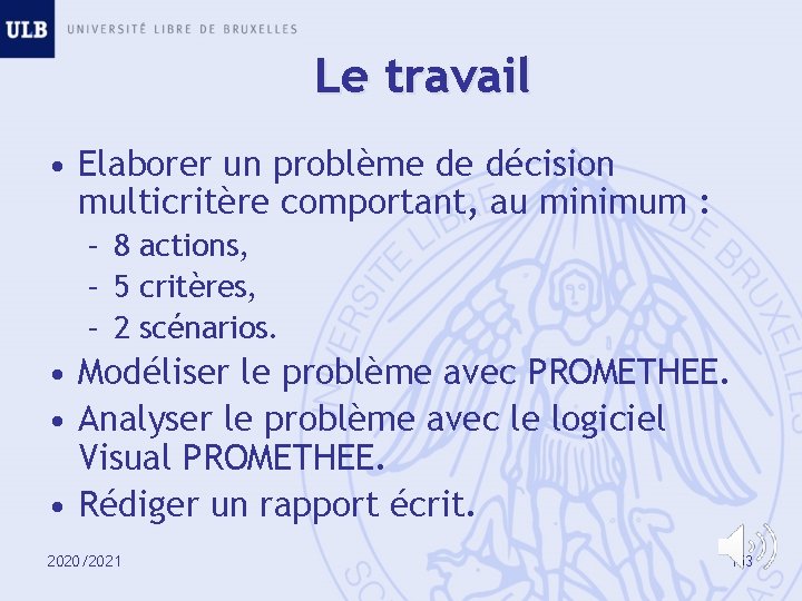 Le travail • Elaborer un problème de décision multicritère comportant, au minimum : –