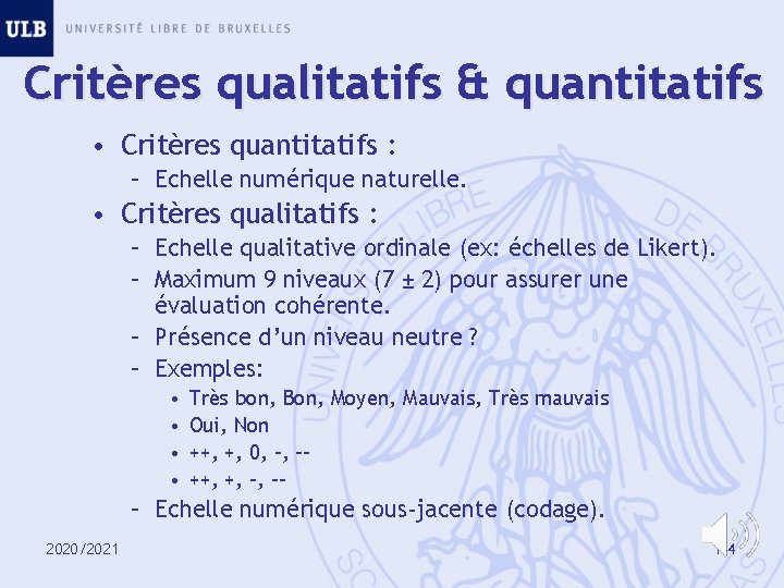 Critères qualitatifs & quantitatifs • Critères quantitatifs : – Echelle numérique naturelle. • Critères