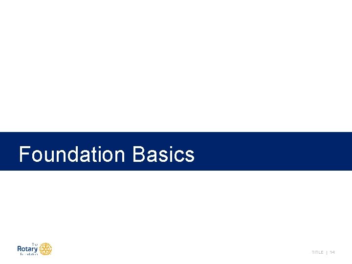 Foundation Basics TITLE | 14 