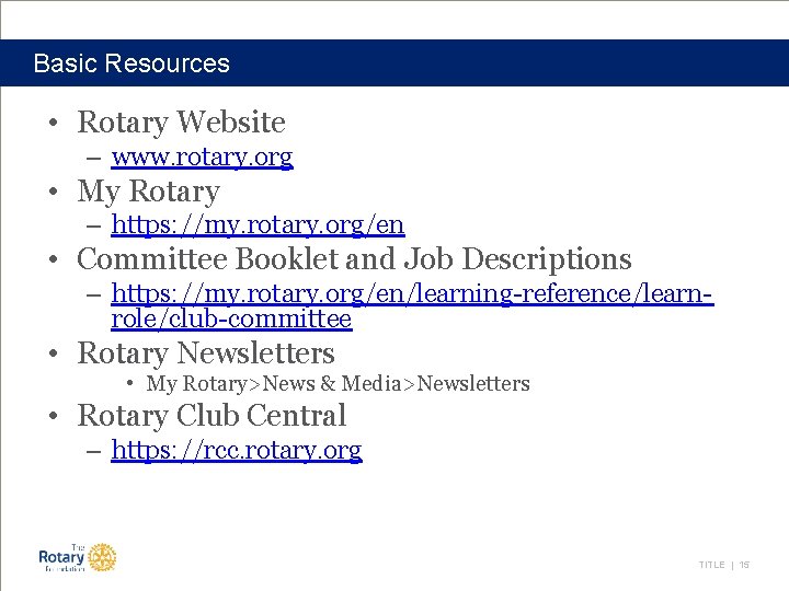 Basic Resources • Rotary Website – www. rotary. org • My Rotary – https: