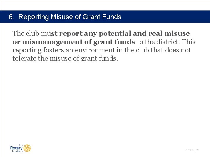 6. Reporting Misuse of Grant Funds The club must report any potential and real