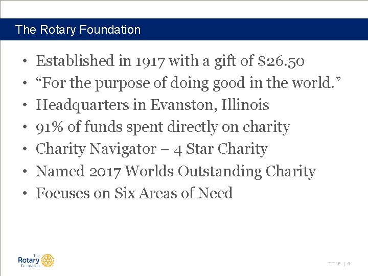 The Rotary Foundation • • Established in 1917 with a gift of $26. 50